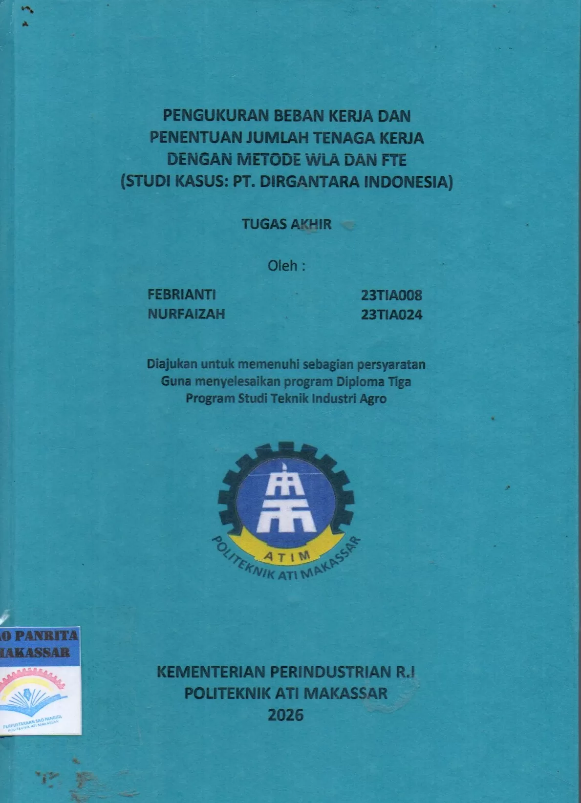 Cover Pengukuran Beban Kerja dan Penentuan Jumlah Tenaga Kerja dengan Metode WLA dan FTE (Studi Kasus: PT. Dirgantara Indonesia) Tugas Akhir / Febrianti; Nurfaizah; Andi Velahyati Baharuddin; Nurulinzany