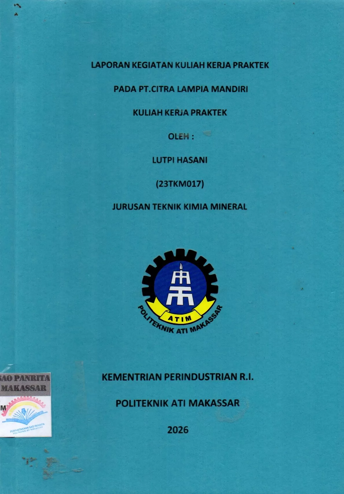 Cover Laporan Kegiatan Kuliah Kerja Praktek pada PT. Citra Lampia Mandiri  Kuliah Kerja Praktek / Lutpi Hasani; Idi Amin; Gyan Prameswara