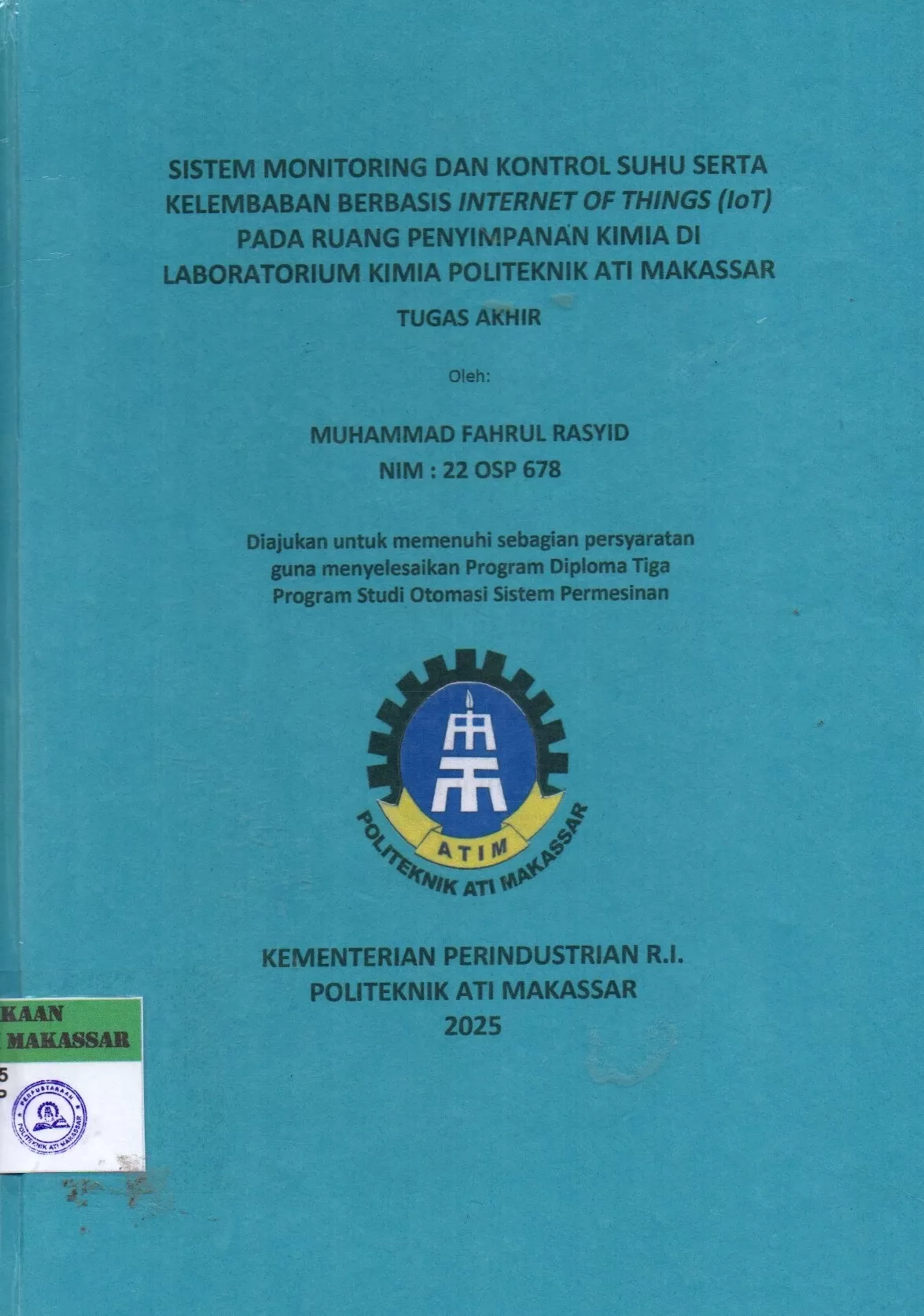 Cover Sistem Monitoring dan Kontrol Suhu serta Kelembaban Berbasis Internet of Things (IoT) pada Ruang Penyimpanan Kimia di Laboratorium Kimia Politeknik ATI Makassar : Tugas Akhir / Muhammad Fahrul Rasyid; Sitti Wetenriajeng Sidehabi; Al Mahdali