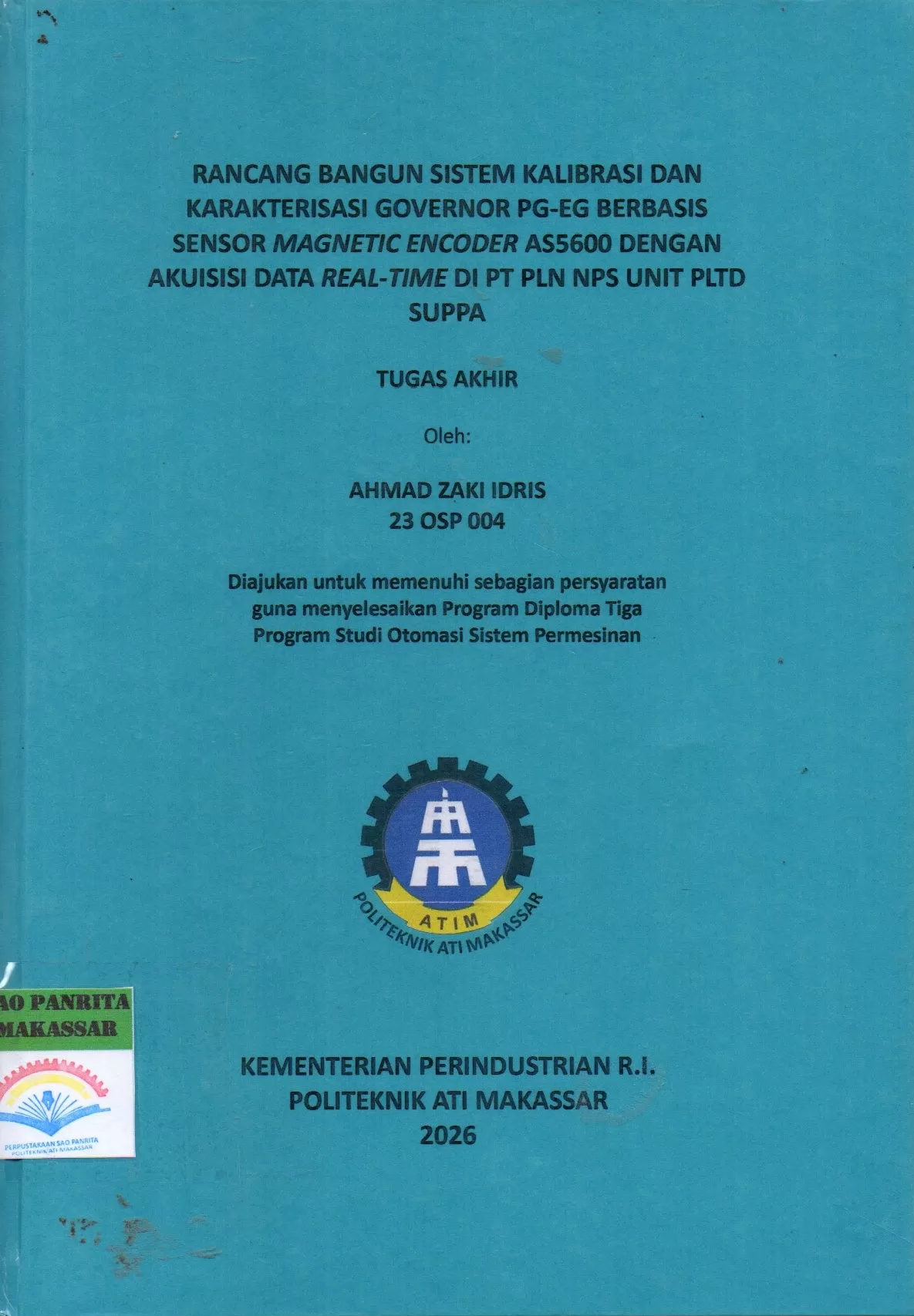 Cover Rancang Bangun Sistem Kalibrasi dan Karakterisasi Governor PG-EG Berbasis Sensor Magnetic Encoder AS5600 dengan Akuisisi Data Real-Time di PT. PLN NPS Unit PLTD Suppa Tugas Akhir / Ahmad Zaki Idris; Wahidah; Zainal Akbar
