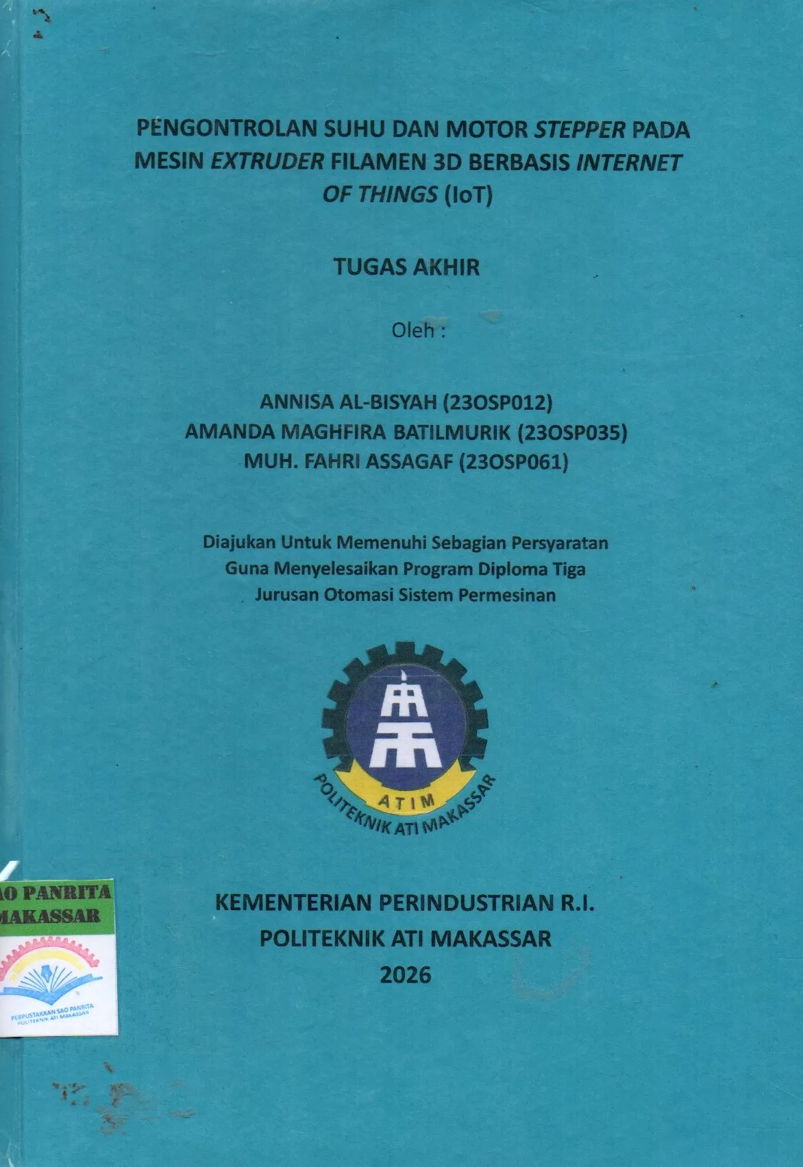 Cover Pengontrolan Suhu dan Motor Stepper pada Mesin Extruder Filamen 3D Berbasis Internet Of Things (IoT) Tugas Akhir / Annisa Al-Bisyah; Amanda Maghfira Batilmurik; Muh. Fahri Assagaf; Sukriya Buwarda; Hamdan Gani