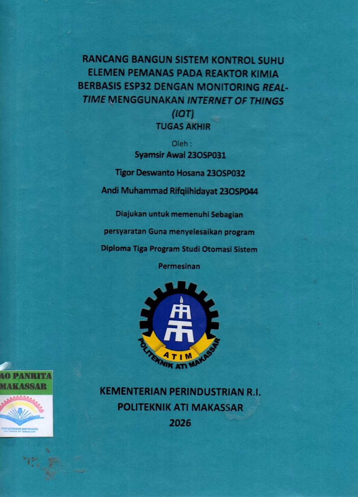 Cover Rancang Bangun Sistem Kontrol Suhu Elemen Pemanas pada Reaktor Kimia Berbasis ESP32 dengan Monitoring Real Time Menggunakan Internet of Things (IoT) Tugas Akhir / Syamsir Awal; Tigor Deswanto Hosana; Andi Muhammad Rifqiihidayat; Nurhayati Djabir; Hamdan Gani