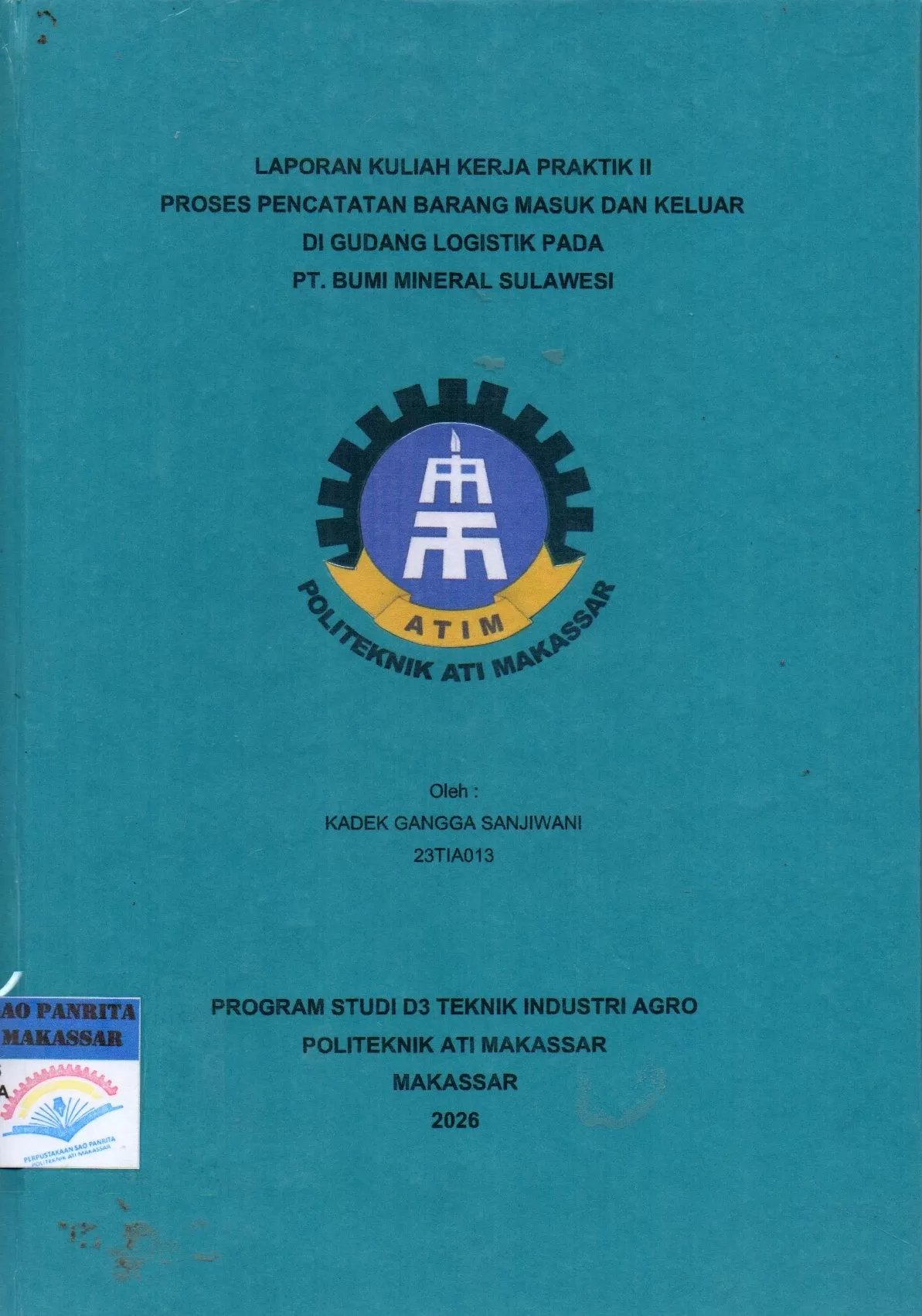 Cover Laporan Kuliah Kerja Praktik II Proses Pencatatan Barang Masuk dan Keluar di Gudang Logistik pada PT. Bumi Mineral Sulawesi / Kadek Gangga Sanjiwani; Andi Velahyati Baharuddin