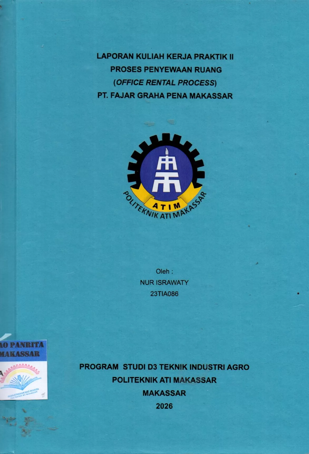 Cover Laporan Kuliah Kerja Praktik II Proses Penyewaan Ruang (Office Rental Process) PT. Fajar Graha Pena Makassar / Nur Israwaty; Elisa Martina Katili