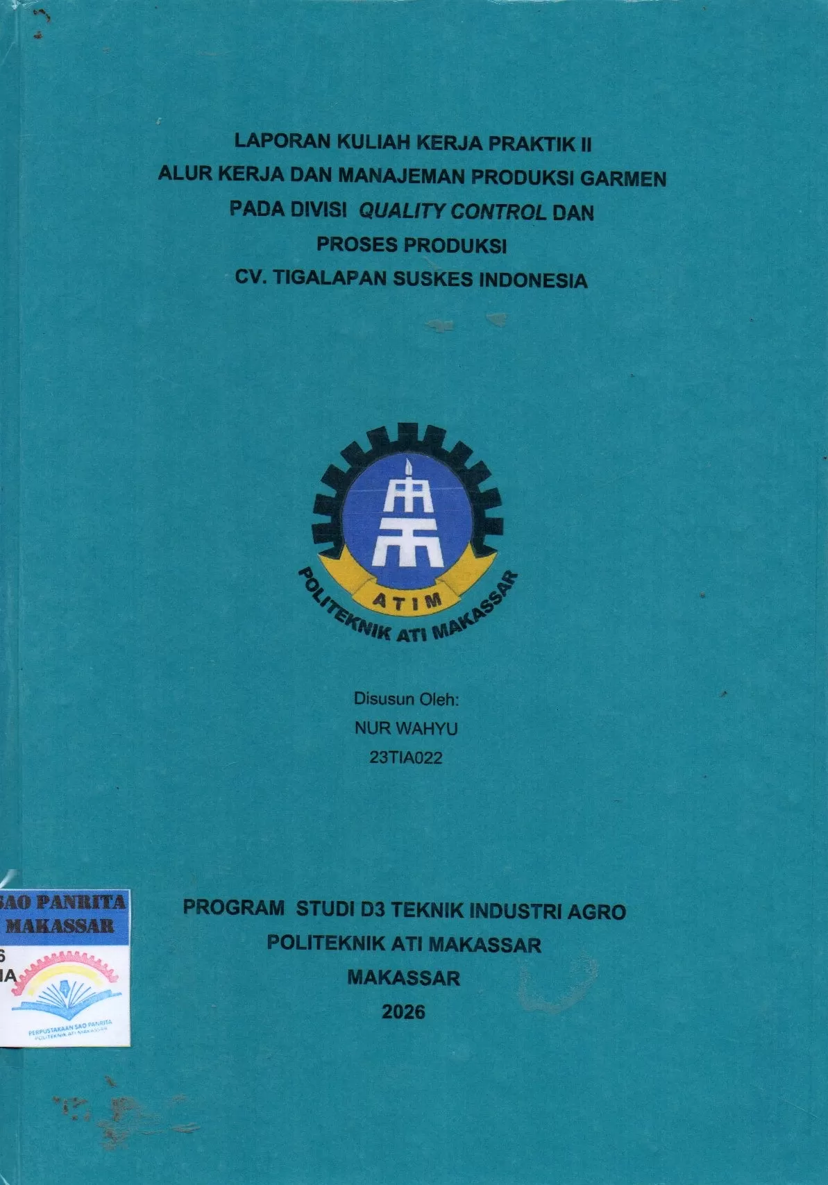 Cover Laporan Kuliah Kerja Praktik II Alur Kerja dan Manajemen Produksi Garmen pada Divisi Quality Control dan Proses Produksi CV. Tigalapan Sukses Indonesia / Nur Wahyu; Andi Nurwahidah