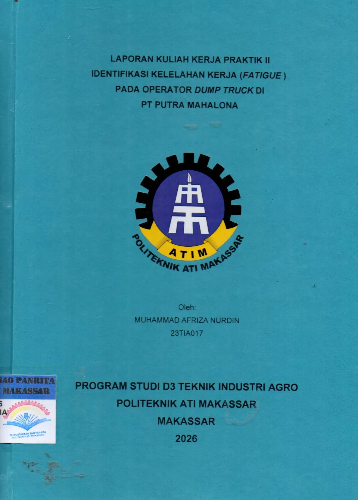 Cover Laporan Kuliah Kerja Praktik II Identifikasi Kelelahan Kerja (Fatigue) pada Operator Dump Truck di PT Putra Mahalona / Muhammad Afriza Nurdin; Nofias Fajri