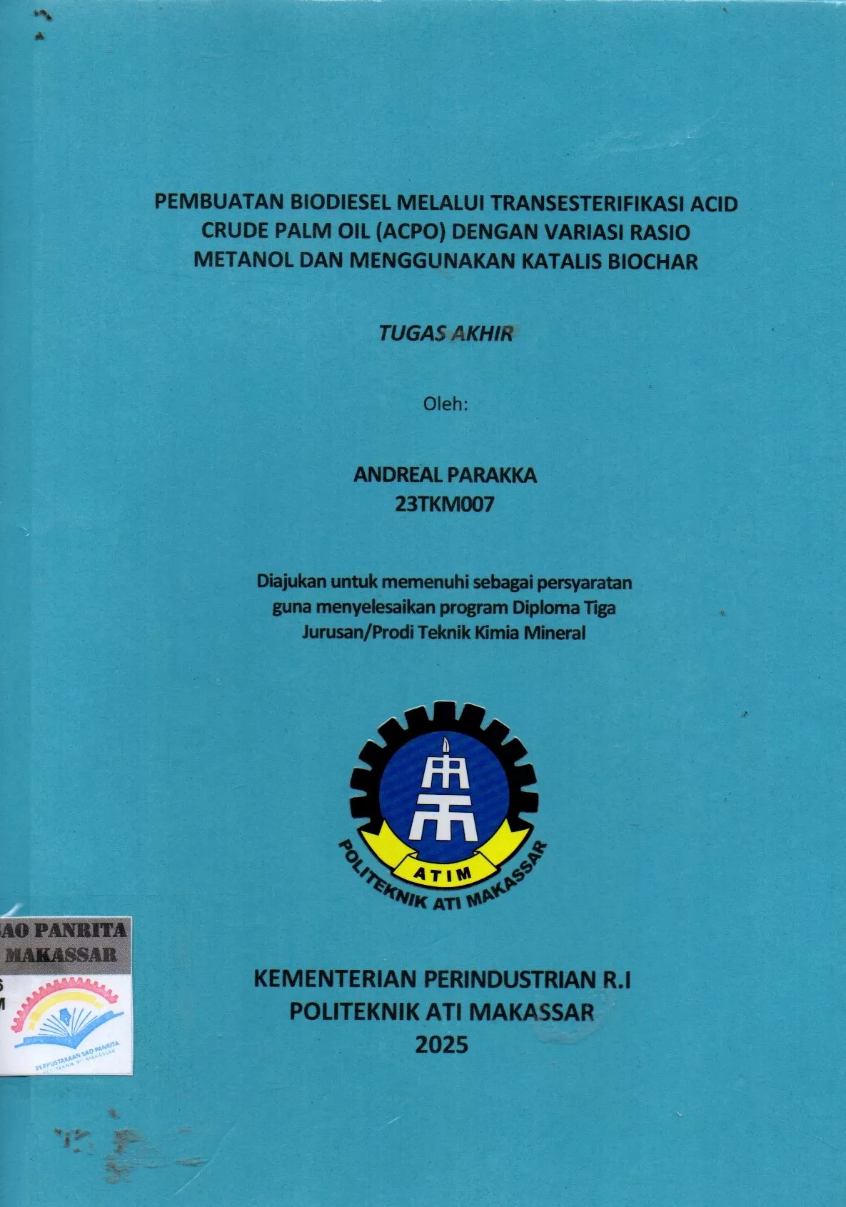 Cover Pembuatan Biodiesel Melalui Transesterifikasi ACID Crude Palm Oil (ACPO) dengan Variasi Rasio Metanol dan Menggunakan Katalis Biochar / Andreal Parakka; Idi Amin; Andi Asdiana Irma Sari Yusuf