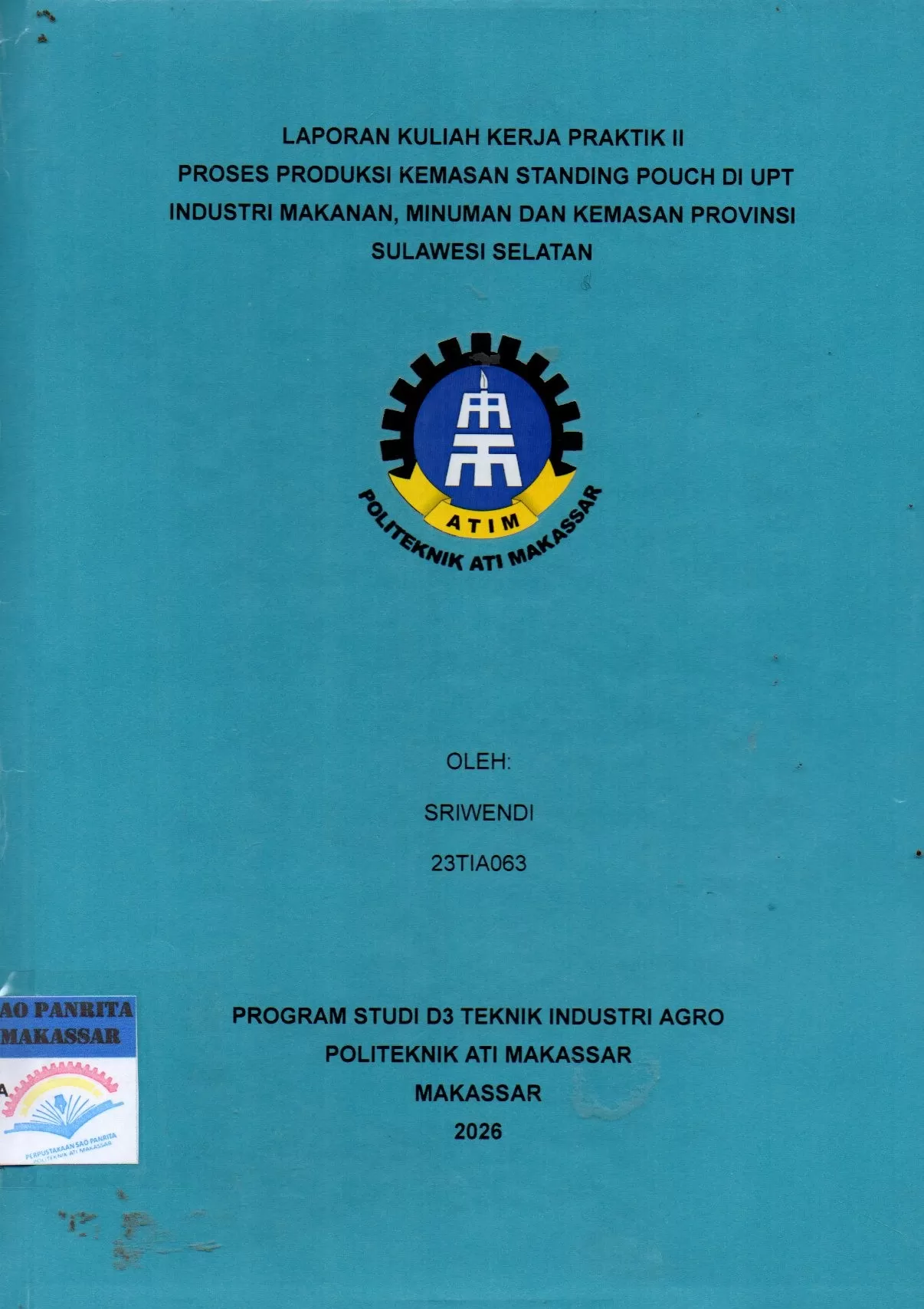 Cover Laporan Kuliah Kerja Praktik II Proses Produksi Kemasan Standing Pouch di UPT Industri Makanan, Minuman dan Kemasan Provinsi Sulawesi Selatan / Sriwendi; Riskawati