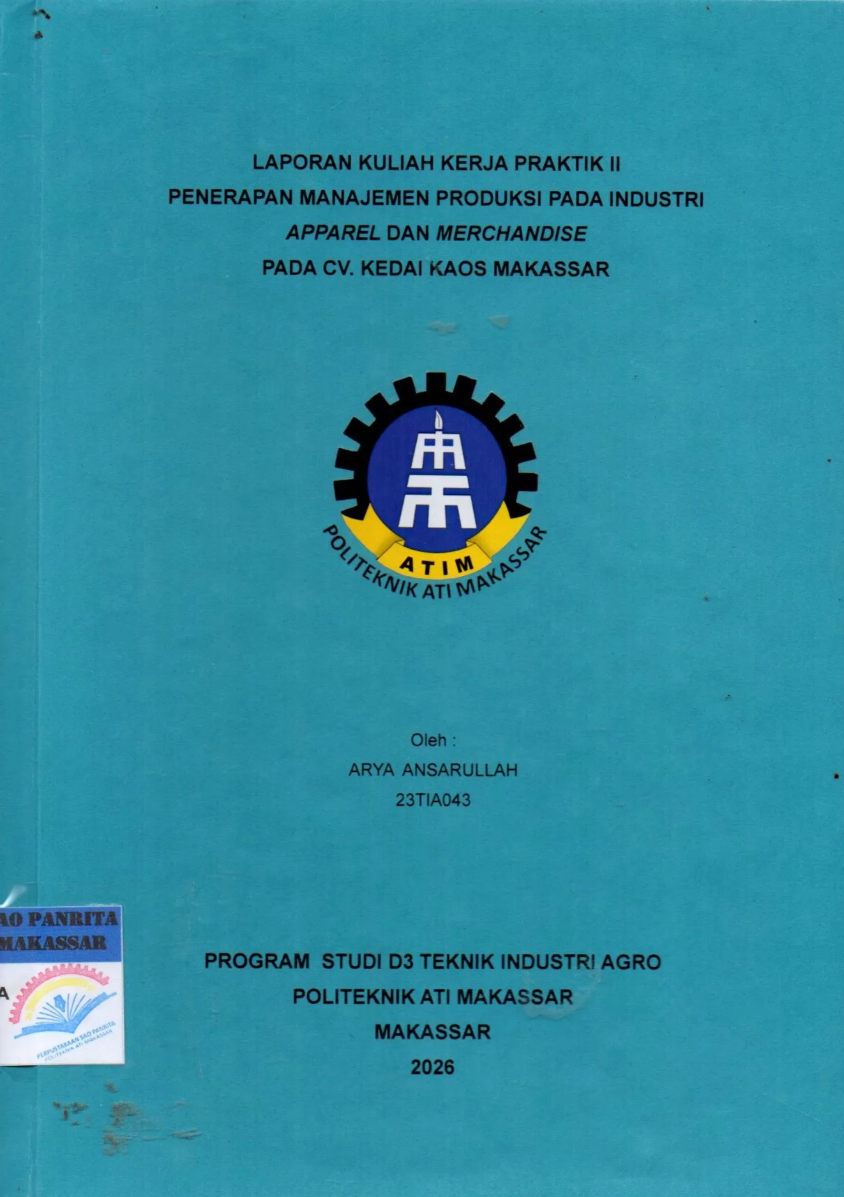 Cover Laporan Kuliah Kerja Praktik II Penerapan Manajemen Produksi pada Industri Apparel dan Merchandise pada CV. Kedai Kaos Makassar / Arya Ansarullah; Iksan Adiasa
