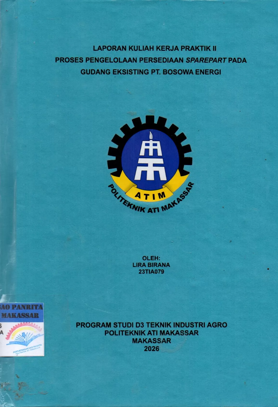 Cover Laporan Kuliah Kerja Praktik II Proses Pengelolaan Persediaan Sparepart pada Gudang Eksisting PT. Bosowa Energi / Lira Birana; Iksan Adiasa