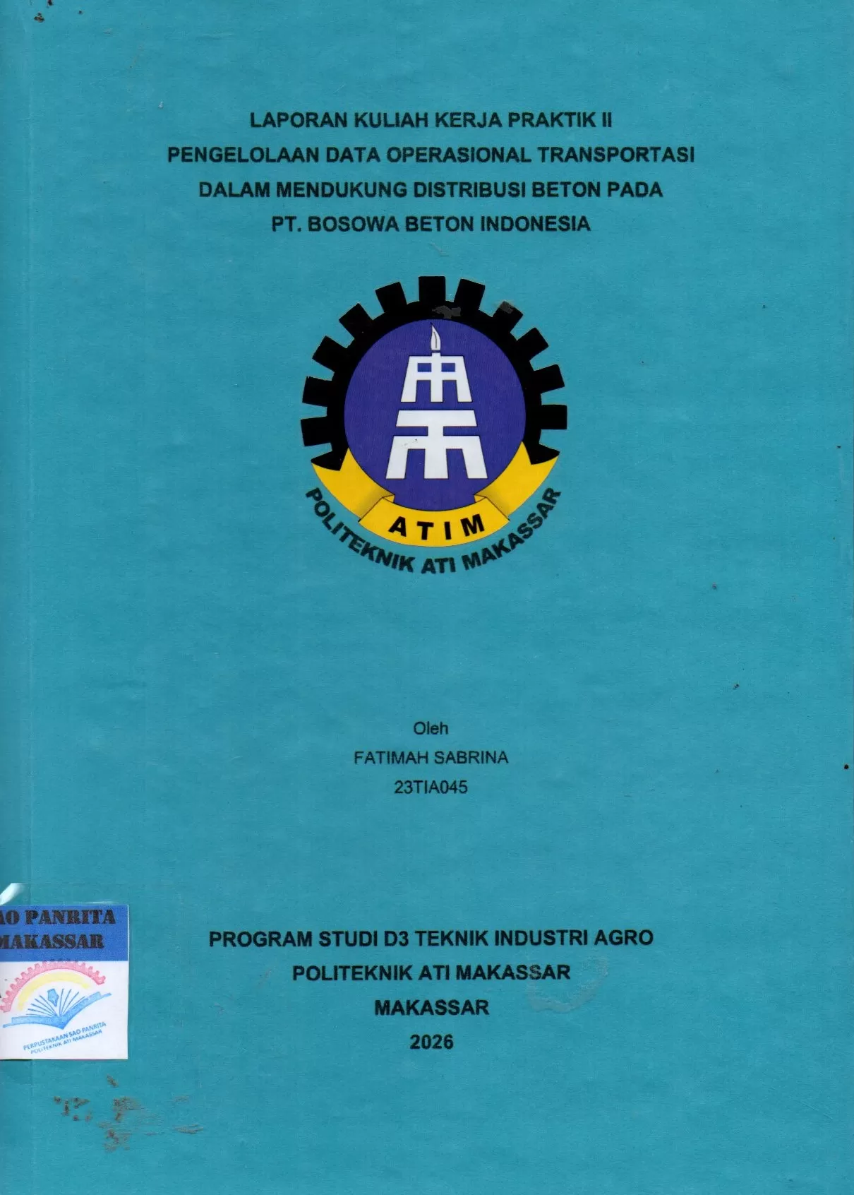 Cover Laporan Kuliah Kerja Praktik II Pengelolaan Data Operasional Transportasi dalam Mendukung Distribusi Beton pada PT. Bosowa Beton Indonesia / Fatimah Sabrina; Hasnawaty Ronrong