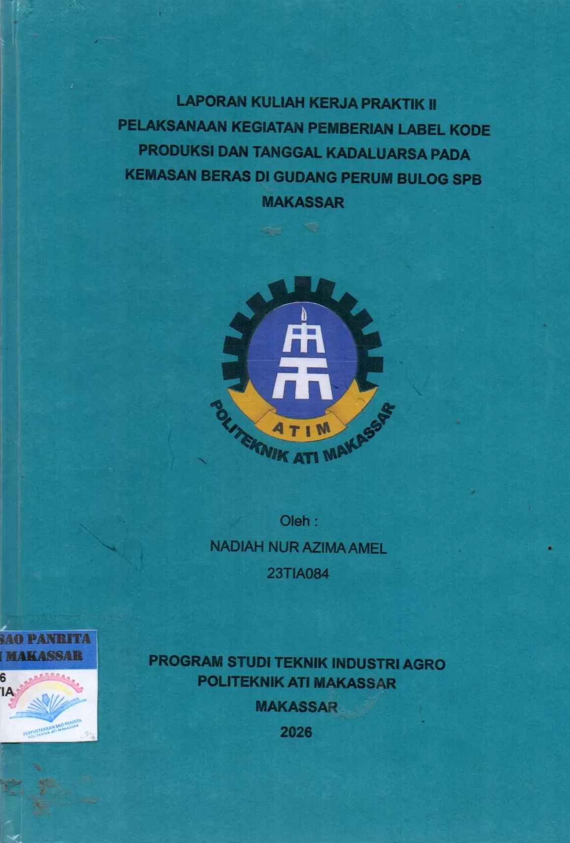 Cover Laporan Kuliah Kerja Praktik II Pelaksaan Kegiatan Pemberian Label Kode Produksi dan Tanggal Kadaluarsa pada Kemasan Beras di Gudang Perum Bulog SPB Makassar / Nadiah Nur Azima Amel; Nur Khaerani Busri