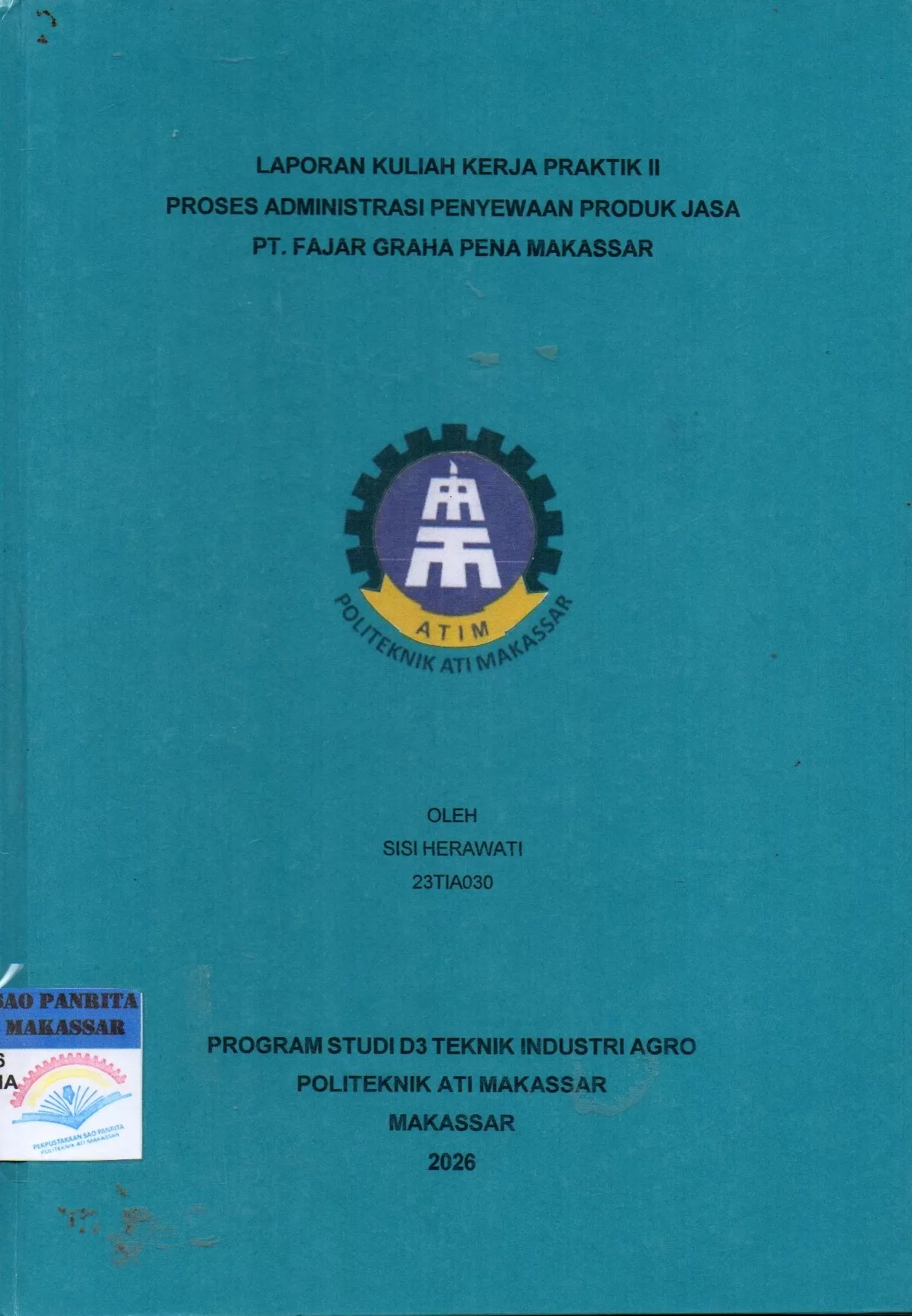 Cover Laporan Kuliah Kerja Praktik II Proses Administrasi Penyewaan Produk Jasa PT. Fajar Graha Pena Makassar / Sisi Herawati; C. Elisa Martina Katili