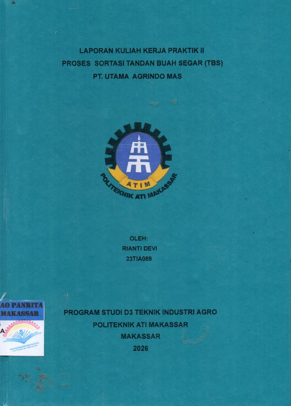 Cover Laporan Kuliah Kerja Praktik II Proses Sortasi Tandan Buah Seger (TBS) PT. Utama Agrindo Mas / Rianti Devi; Rianti Indah Lestari