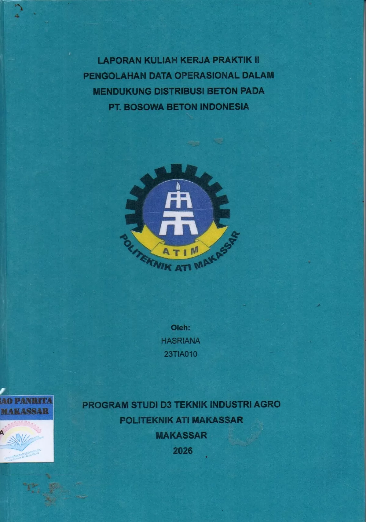 Cover Laporan Kuliah Kerja Praktik II Pengolahan Data Operasional dalam Mendukung Distribusi Beton pada PT. Bosowa Beton Indonesia / Hasriana; Ahmad Sawal