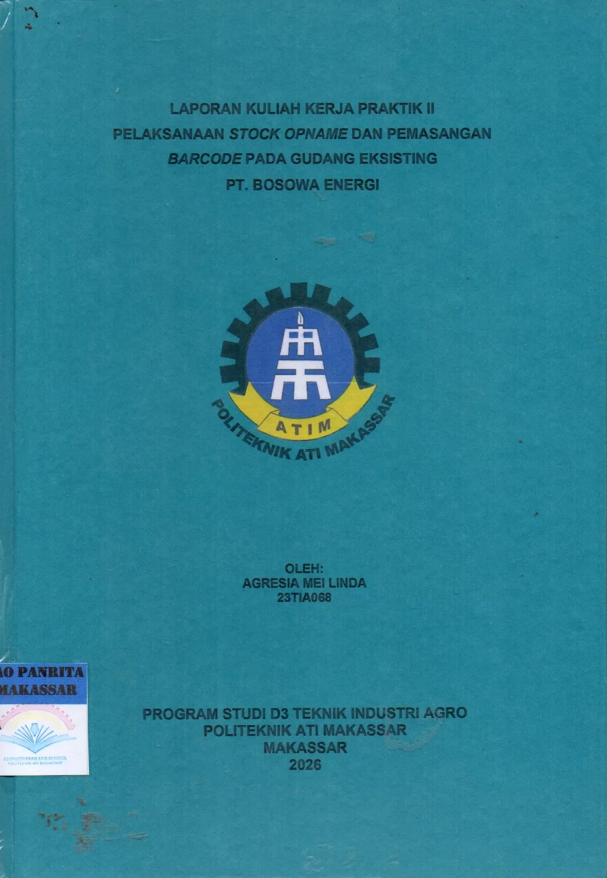 Cover Laporan Kuliah Kerja Praktik II Pelaksanaan Stock Opname dan Pemasangan Barcode pada Gudang Eksisting PT. Bosowa Energi / Agresia Mei Linda; Iksan Adiasa