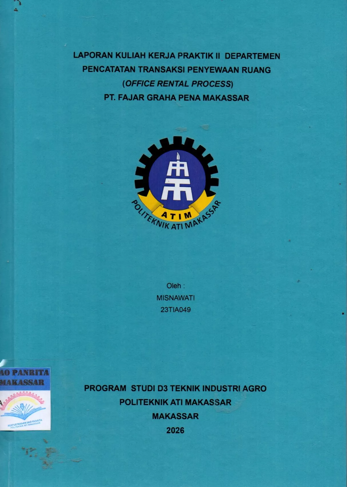 Cover Laporan Kuliah Kerja Praktik II Departemen Pencatatan Transaksi Penyewaan Ruang (Office Rental Process) PT. Fajar Graha Pena Makassar / Misnawati; Muhammad Basri