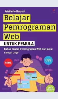 Belajar Pemrograman Web untuk Pemula Bahas Tuntas Pemrograman Web dari Awal Sampai Jago / Kristianto Haryodi